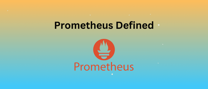 OpenTelemetry VS Prometheus: The Essential Guide 2 Prometheus Defined